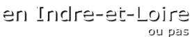 en Indre-et-Loire ou pas